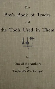 The boy's book of trades and the tools used in them — Anonymous cover