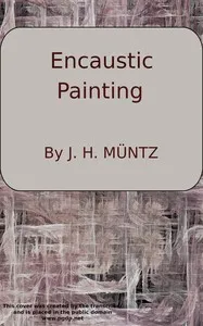 Encaustic: Or, Count Caylus's method of painting in the manner of the ancients.: To which is added a sure and easy method for fixing of crayons — Jean-Henri Müntz cover