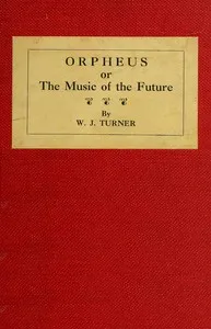 Orpheus; or, The music of the future — W. J. (Walter James) Turner cover