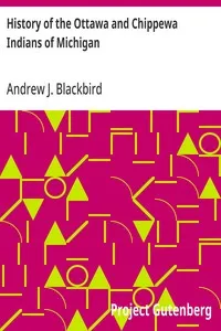 History of the Ottawa and Chippewa Indians of Michigan: A Grammar of Their Language, and Personal and Family History of the Author — Andrew J. Blackbird cover