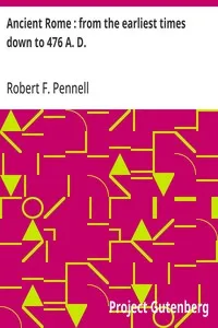 Ancient Rome : from the earliest times down to 476 A. D. — Robert F. Pennell cover