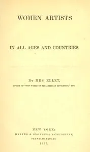 Women artists in all ages and countries — E. F. (Elizabeth Fries) Ellet cover