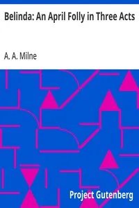 Belinda: An April Folly in Three Acts — A. A. (Alan Alexander) Milne cover