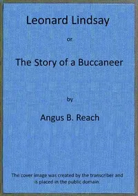 Leonard Lindsay ; $b or, the story of a buccaneer — Angus B. (Angus Bethune) Reach cover