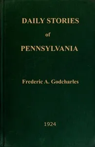 Daily stories of Pennsylvania: prepared for publication in the leading daily newspapers of the state... — Frederic Antes Godcharles cover