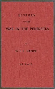 History of the war in the Peninsula and in the south of France from the year 1807 to the year 1814, vol. 6 — William Francis Patrick Napier cover