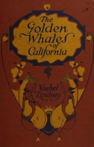 The golden whales of California, and other rhymes in the American language — Vachel Lindsay cover