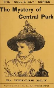 The mystery of Central Park : $b A novel — Nellie Bly cover
