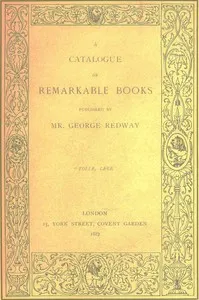 A catalogue of remarkable books published by Mr. George Redway (1887) — George Redway (Firm) cover