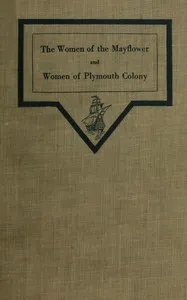 The women of the Mayflower and women of Plymouth colony — Ethel J. R. C. (Ethel Jane Russell Chesebrough) Noyes cover
