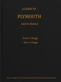 A guide to Plymouth and its history — Helen T. (Helen Taber) Briggs cover