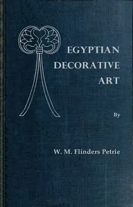 Egyptian decorative art : $b A course of lectures delivered at the Royal Institution — W. M. Flinders (William Matthew Flinders) Petrie cover
