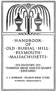 Handbook of Old Burial Hill, Plymouth, Massachusetts: $b its history, its famous dead, and its quaint epitaphs — Frank H. Perkins cover