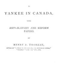 A Yankee in Canada, with Anti-slavery and reform papers. — Henry David Thoreau cover