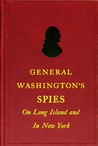 General Washington's spies on Long Island and in New York — Morton Pennypacker cover