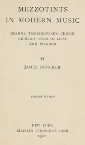 Mezzotints in modern music: $b Brahms, Tschaïkowsky, Chopin, Richard Strauss, Liszt and Wagner cover