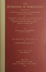 The suppression of tuberculosis: Together with observations concerning phthisiogenesis in man and animals and suggestions concerning the hygiene of cow stables and the production of milk for infant-feeding, with special reference to tuberculosis — Emil von Behring cover