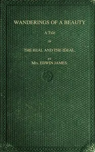 Wanderings of a beauty : $b A tale of the real and the ideal — Edwin, Mrs. James cover