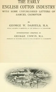 The early English cotton industry — George W. (George William) Daniels cover