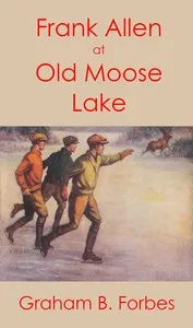 Frank Allen at Old Moose Lake; $b or, The trail in the snow — Graham B. Forbes cover