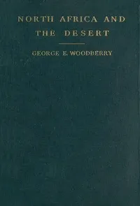 North Africa and the desert : $b Scenes and moods — George Edward Woodberry cover