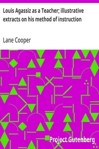 Louis Agassiz as a Teacher; illustrative extracts on his method of instruction — Lane Cooper cover