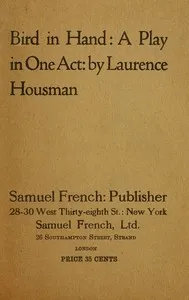 Bird in hand : $b a play in one act — Laurence Housman cover