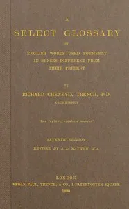 A select glossary of English words used formerly in senses different from their present cover