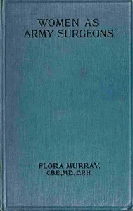 Women as army surgeons : $b Being the history of the Women's Hospital Corps in Paris, Wimereux and Endell Street, September 1914-October 1919 — Flora Murray cover
