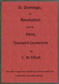 St. Domingo, its revolution and its hero, Toussaint Louverture. cover