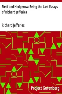 Field and Hedgerow: Being the Last Essays of Richard Jefferies — Richard Jefferies cover