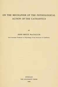 On the mechanism of the physiological action of the cathartics — John Bruce MacCallum cover