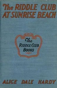 The Riddle Club at Sunrise Beach : $b How they toured to the shore, what happened on the sand and how they solved the mystery of Rattlesnake Island — Alice Dale Hardy cover
