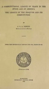 A constitutional league of peace in the stone age of America : $b The League of the Iroquois and its constitution — J. N. B. (John Napoleon Brinton) Hewitt cover