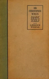 Sir Christopher Wren : $b Scientist, scholar and architect — Lawrence Weaver cover