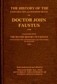 The history of the damnable life and deserved death of Doctor John Faustus, 1592, together with The second report of Faustus, containing his appearances and the deeds of Wagner, 1594. — Anonymous cover