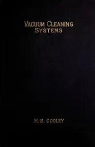 Vacuum cleaning systems : $b A treatise on the principles and practice of mechanical cleaning — M. S. (Maxwell Stephens) Cooley cover