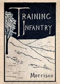 Training Infantry — John F. (John Frank) Morrison cover