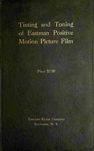Tinting and toning of Eastman positive motion picture film : $b Second edition—revised — Eastman Kodak Company cover