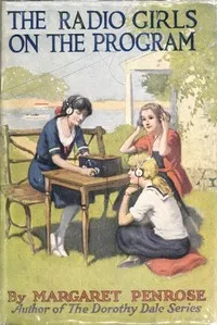 The Radio Girls on the program : $b or, Singing and reciting at the sending station — Margaret Penrose cover