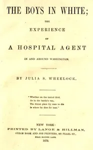 The boys in white : $b The experience of a hospital agent in and around Washington — Julia S. (Julia Susan) Wheelock cover