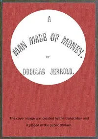 A man made of money — Douglas William Jerrold cover