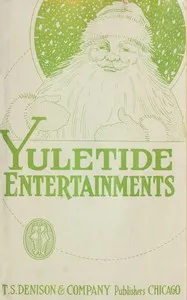 Yuletide entertainments : $b Christmas recitations, monologues, drills, tableaux, motion songs, exercises, dialogues and plays — Ellen M. (Ellen Melville) Willard cover