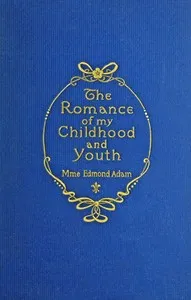 The romance of my childhood and youth — Juliette Adam cover