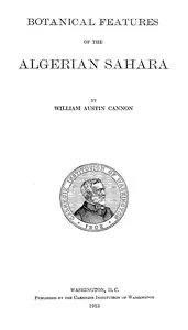 Botanical features of the Algerian Sahara — William Austin Cannon cover