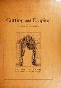 Cutting and draping : $b a practical handbook for upholsterers and decorators — John W. (John Wesley) Stephenson cover