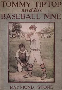 Tommy Tiptop and his baseball nine : $b or, The boys of Riverdale and their good times — Raymond Stone cover