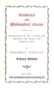 Aesthetical and philosophical essays : $b introducing the dissertation on the "connection between the animal and spiritual man" — Friedrich Schiller cover