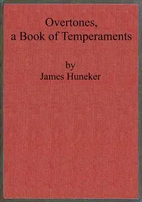 Overtones, a book of temperaments : $b Richard Strauss, Parsifal, Verdi, Balzac, Flaubert, Nietzsche, and Turgénieff — James Huneker cover