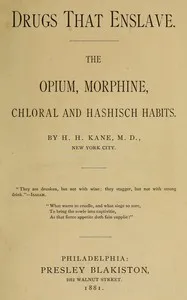 Drugs that enslave : $b The opium, morphine, chloral and hashisch habits — H. H. (Harry Hubbell) Kane cover